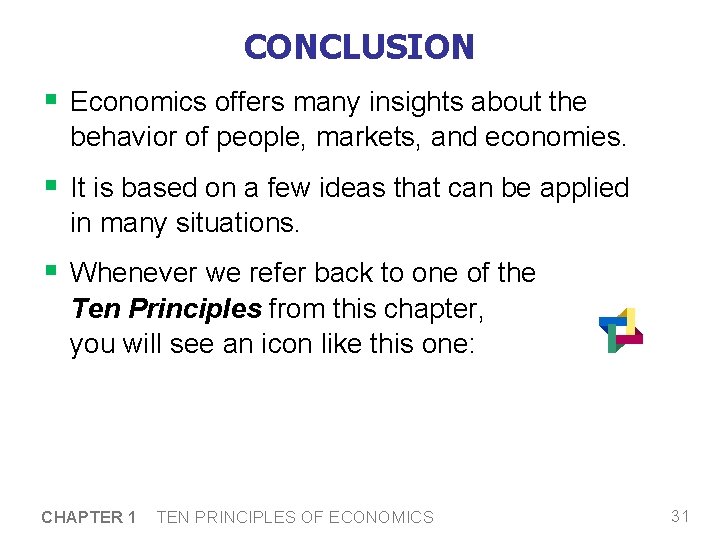 CONCLUSION § Economics offers many insights about the behavior of people, markets, and economies.