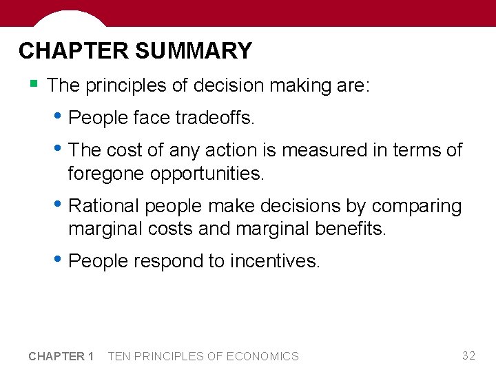 CHAPTER SUMMARY § The principles of decision making are: • People face tradeoffs. •