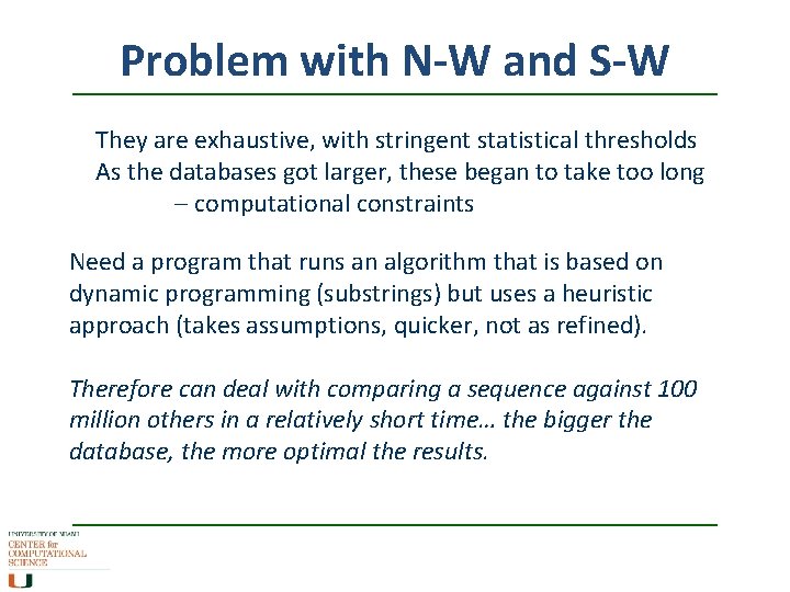 Problem with N-W and S-W They are exhaustive, with stringent statistical thresholds As the
