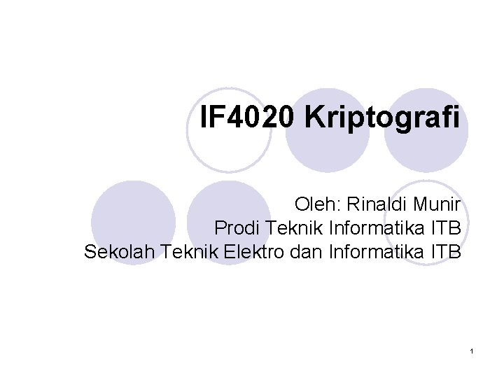 IF 4020 Kriptografi Oleh: Rinaldi Munir Prodi Teknik Informatika ITB Sekolah Teknik Elektro dan