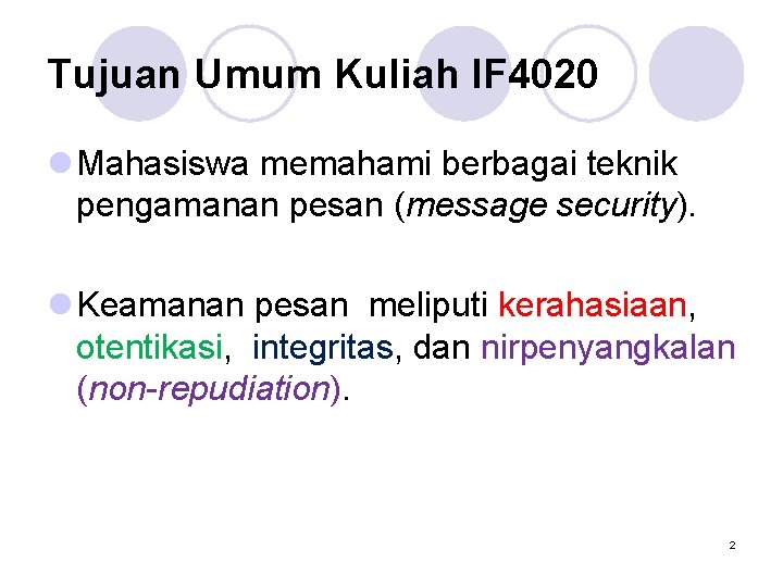 Tujuan Umum Kuliah IF 4020 l Mahasiswa memahami berbagai teknik pengamanan pesan (message security).