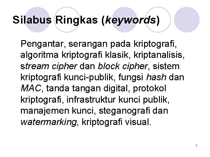 Silabus Ringkas (keywords) Pengantar, serangan pada kriptografi, algoritma kriptografi klasik, kriptanalisis, stream cipher dan