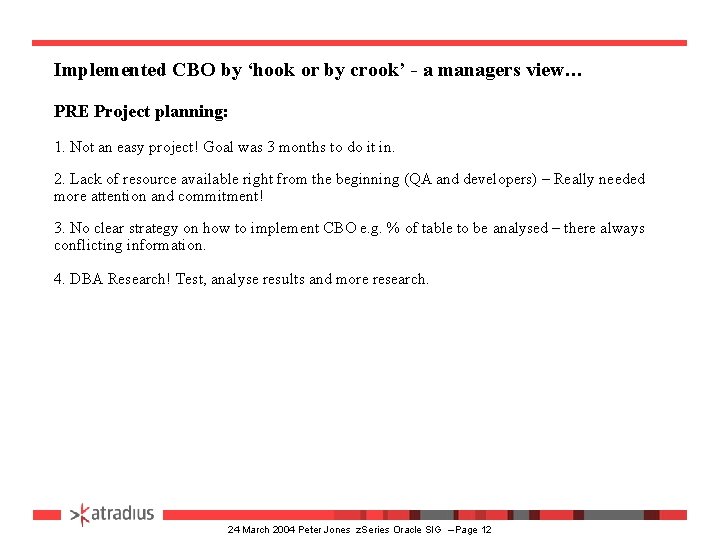 Implemented CBO by ‘hook or by crook’ - a managers view… PRE Project planning: