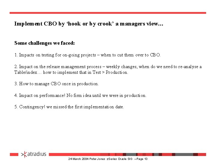 Implement CBO by ‘hook or by crook’ a managers view… Some challenges we faced: