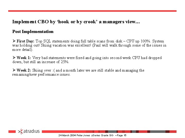 Implement CBO by ‘hook or by crook’ a managers view… Post Implementation Ø First