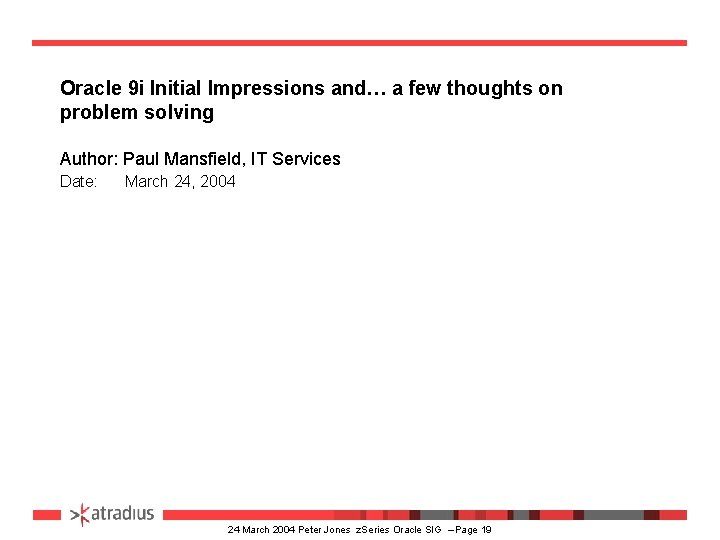 Oracle 9 i Initial Impressions and… a few thoughts on problem solving Author: Paul