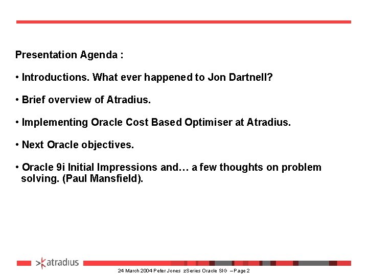 Presentation Agenda : • Introductions. What ever happened to Jon Dartnell? • Brief overview