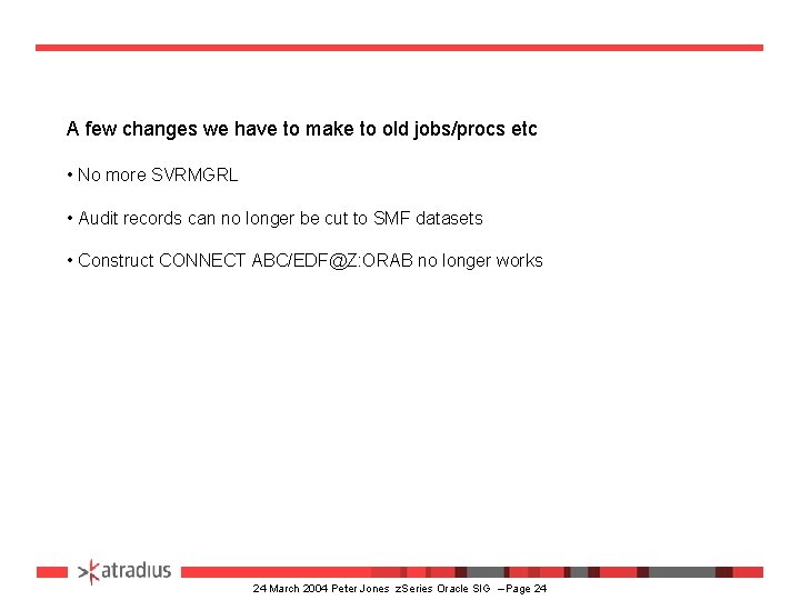 A few changes we have to make to old jobs/procs etc • No more