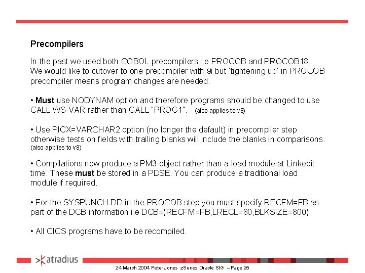 Precompilers In the past we used both COBOL precompilers i. e PROCOB and PROCOB