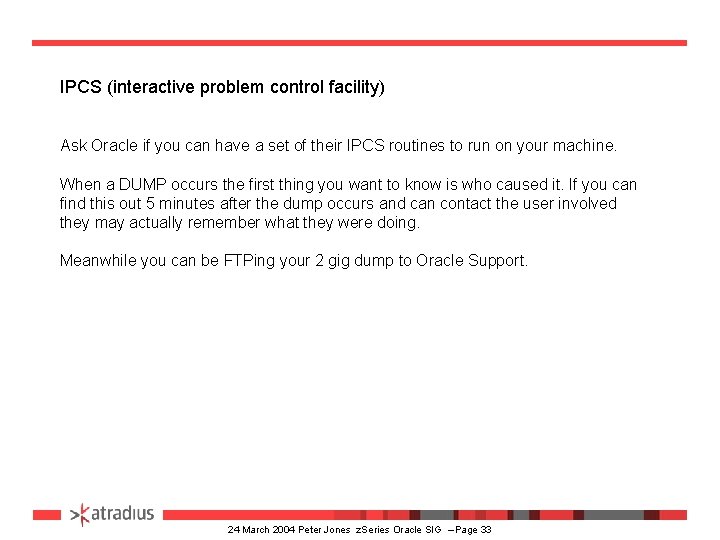 IPCS (interactive problem control facility) Ask Oracle if you can have a set of