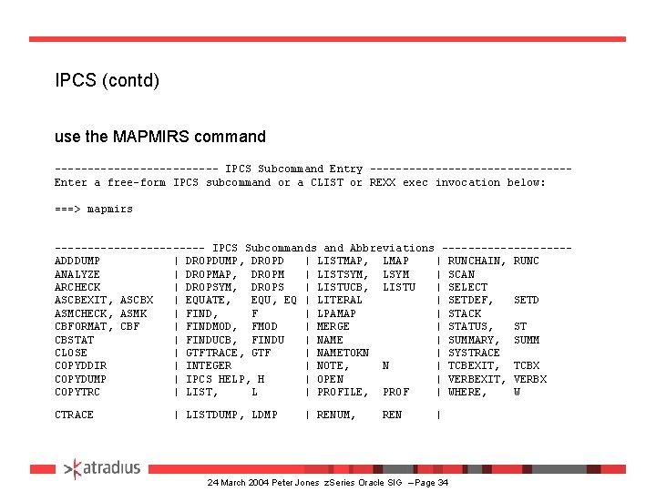 IPCS (contd) use the MAPMIRS command ------------- IPCS Subcommand Entry ---------------Enter a free-form IPCS