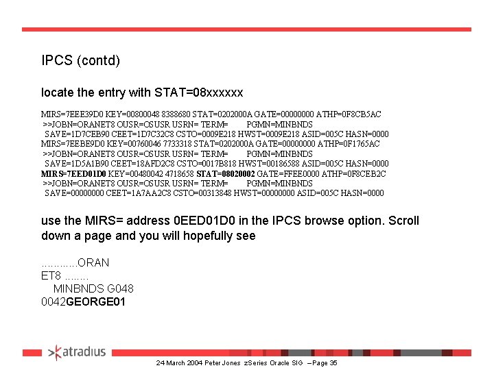 IPCS (contd) locate the entry with STAT=08 xxxxxx MIRS=7 EEE 39 D 0 KEY=00800048