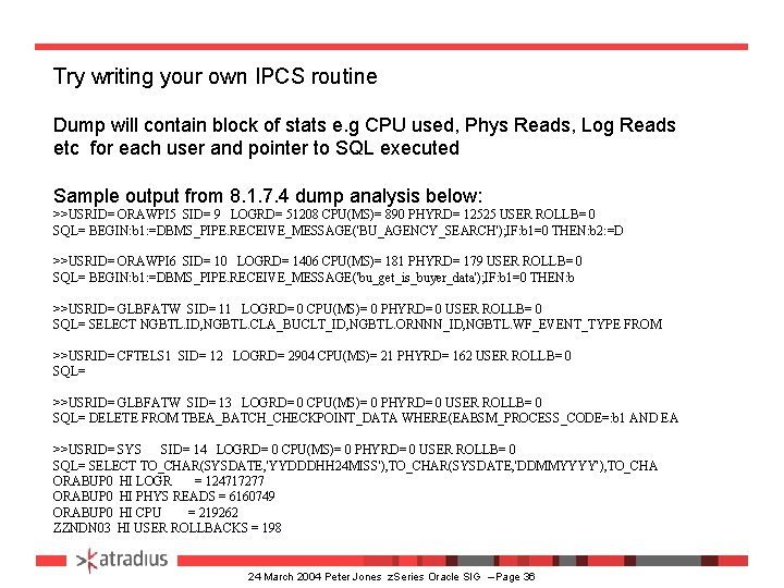 Try writing your own IPCS routine Dump will contain block of stats e. g