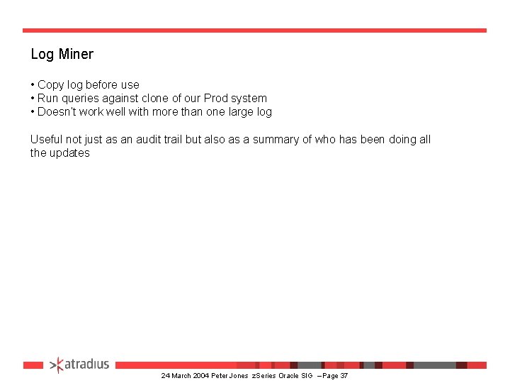 Log Miner • Copy log before use • Run queries against clone of our