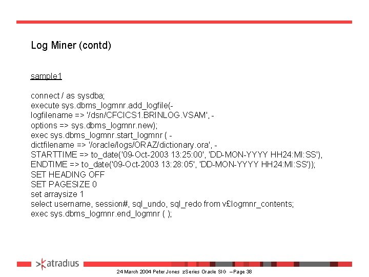 Log Miner (contd) sample 1 connect / as sysdba; execute sys. dbms_logmnr. add_logfile(logfilename =>