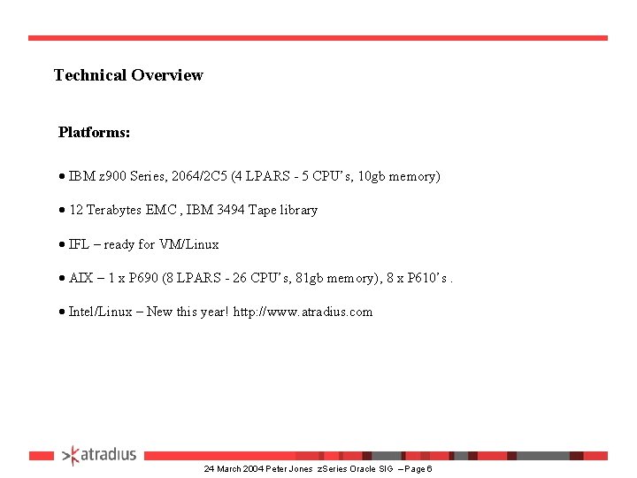 Technical Overview Platforms: · IBM z 900 Series, 2064/2 C 5 (4 LPARS -