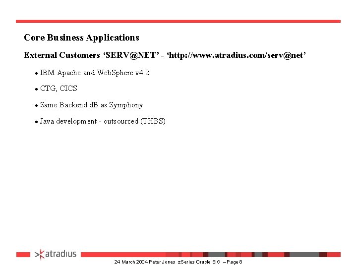 Core Business Applications External Customers ‘SERV@NET’ - ‘http: //www. atradius. com/serv@net’ l IBM Apache