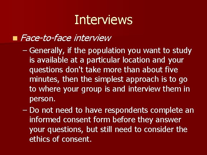 Interviews n Face-to-face interview – Generally, if the population you want to study is