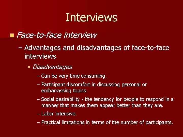 Interviews n Face-to-face interview – Advantages and disadvantages of face-to-face interviews § Disadvantages –