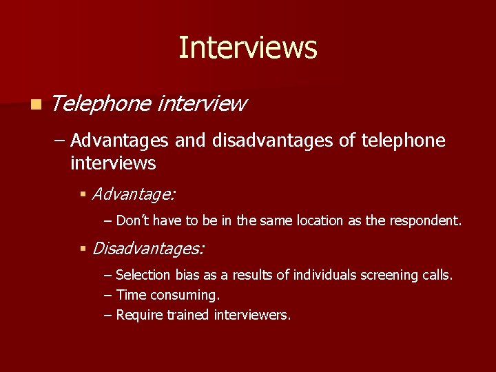 Interviews n Telephone interview – Advantages and disadvantages of telephone interviews § Advantage: –