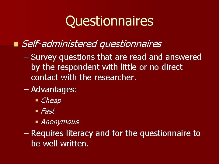 Questionnaires n Self-administered questionnaires – Survey questions that are read answered by the respondent