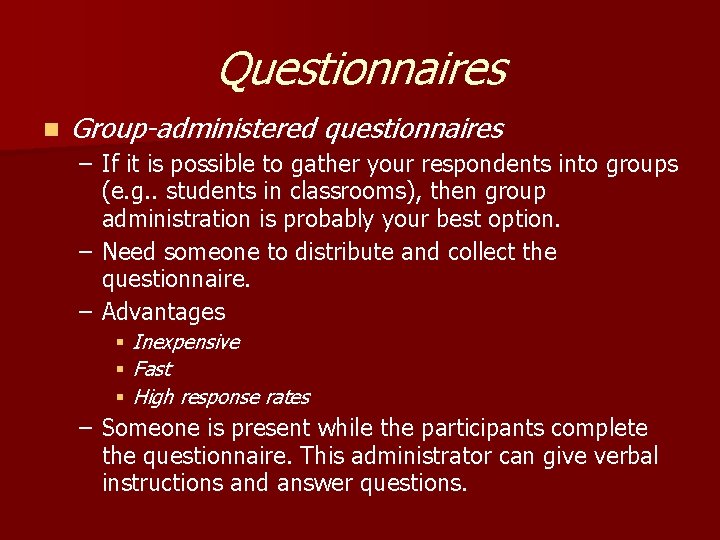 Questionnaires n Group-administered questionnaires – If it is possible to gather your respondents into