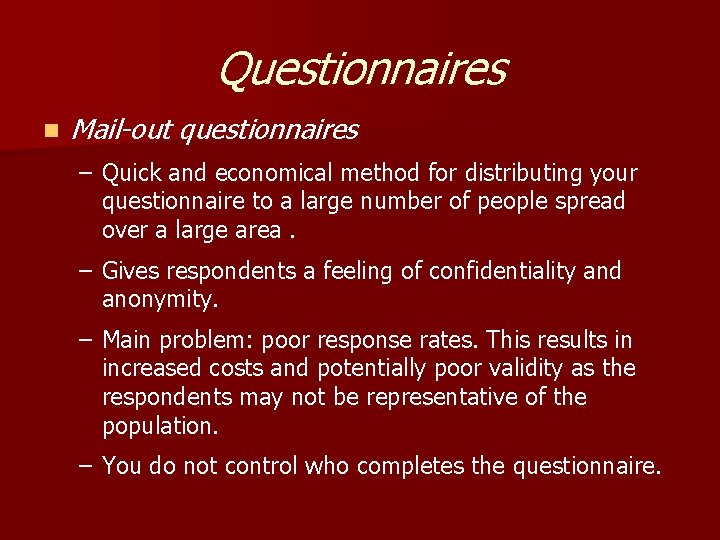 Questionnaires n Mail-out questionnaires – Quick and economical method for distributing your questionnaire to