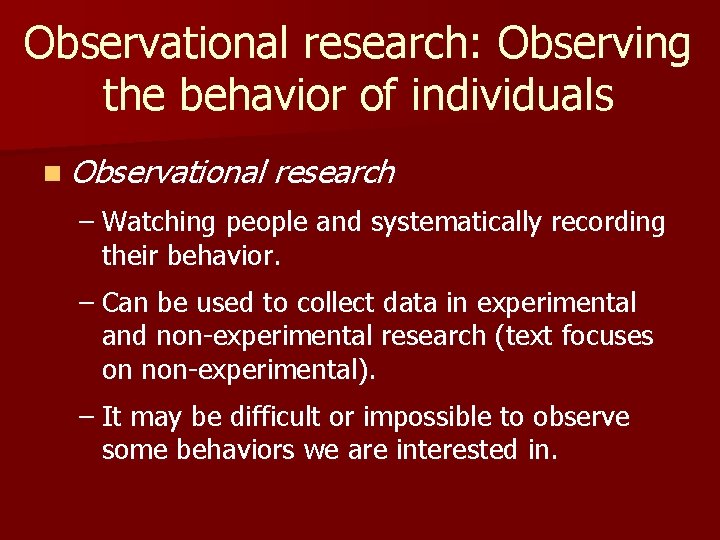 Observational research: Observing the behavior of individuals n Observational research – Watching people and