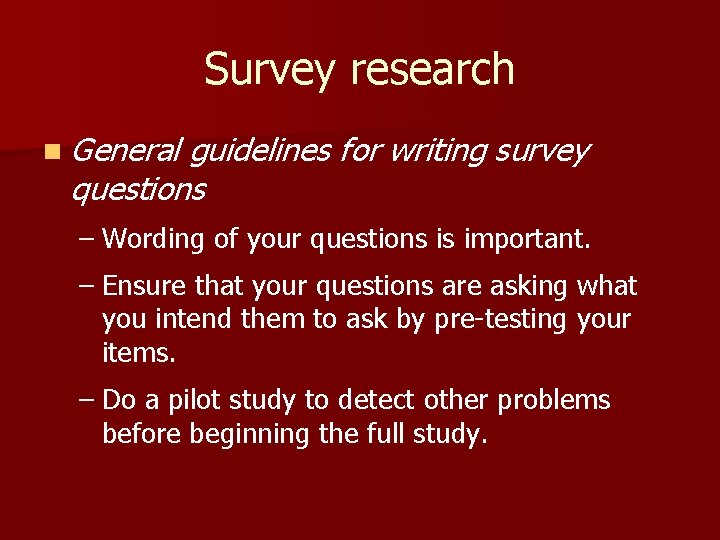 Survey research n General guidelines for writing survey questions – Wording of your questions