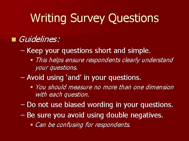 Writing Survey Questions n Guidelines: – Keep your questions short and simple. § This