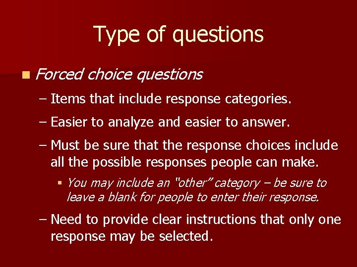 Type of questions n Forced choice questions – Items that include response categories. –