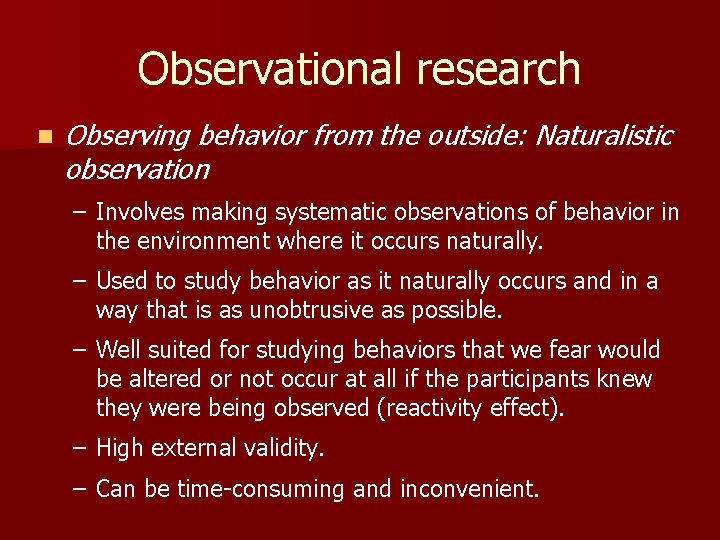 Observational research n Observing behavior from the outside: Naturalistic observation – Involves making systematic