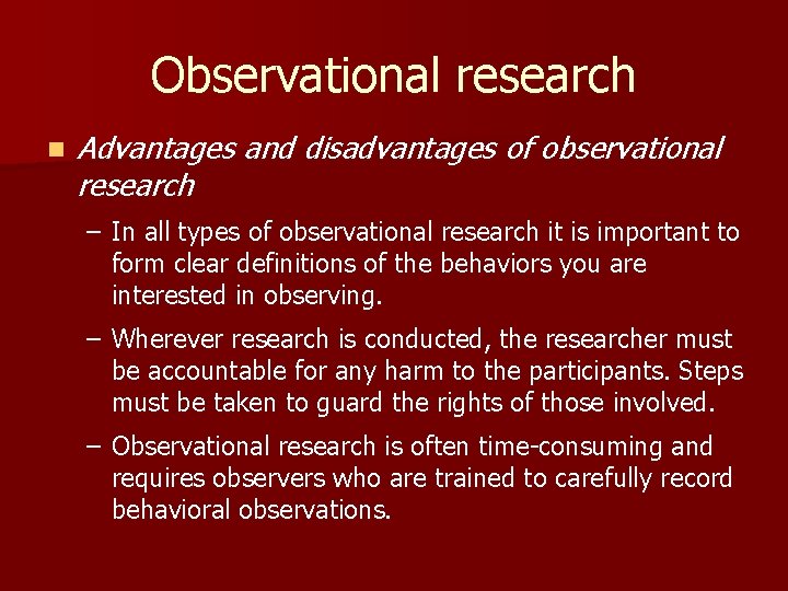 Observational research n Advantages and disadvantages of observational research – In all types of