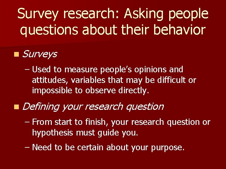 Survey research: Asking people questions about their behavior n Surveys – Used to measure