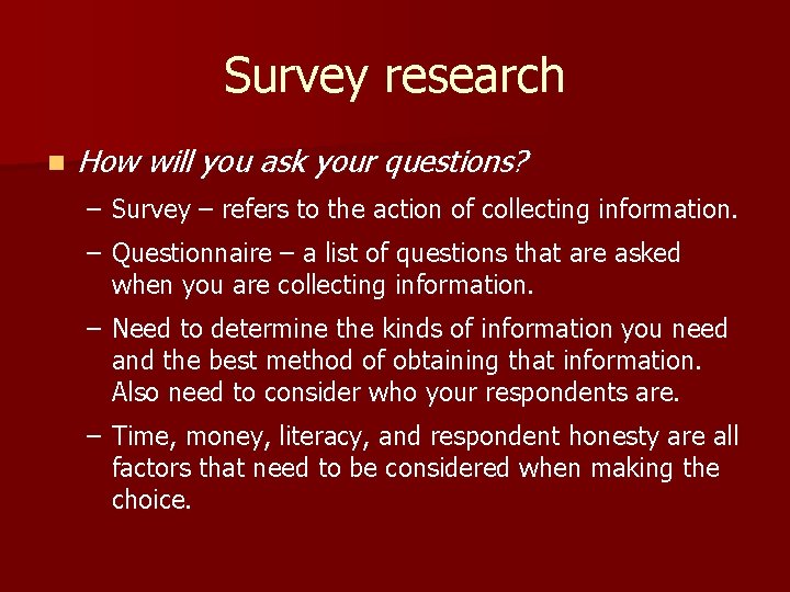 Survey research n How will you ask your questions? – Survey – refers to