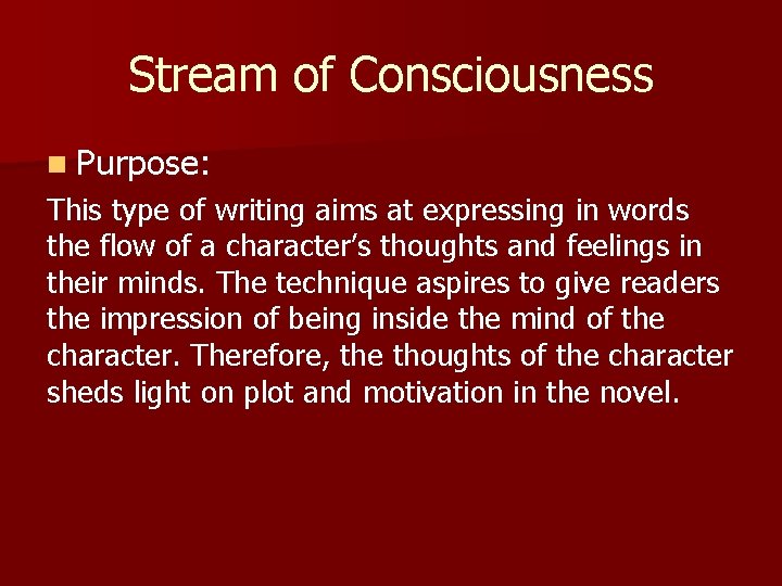 Stream of Consciousness n Purpose: This type of writing aims at expressing in words