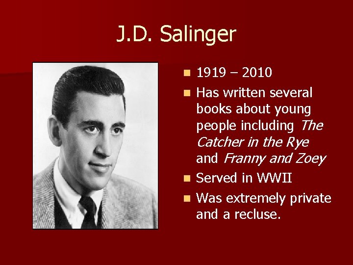 J. D. Salinger 1919 – 2010 n Has written several books about young people