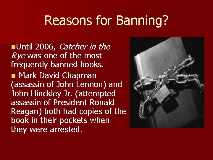 Reasons for Banning? n. Until 2006, Catcher in the Rye was one of the