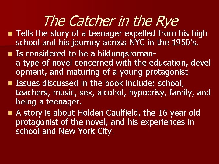 The Catcher in the Rye n n Tells the story of a teenager expelled