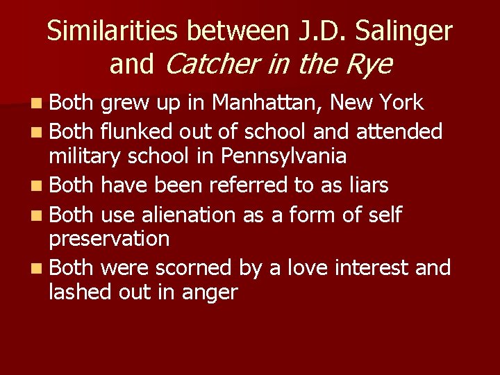 Similarities between J. D. Salinger and Catcher in the Rye n Both grew up