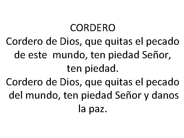 CORDERO Cordero de Dios, que quitas el pecado de este mundo, ten piedad Señor,