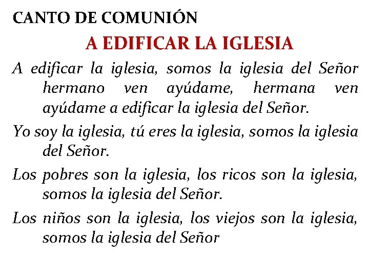 CANTO DE COMUNIÓN A EDIFICAR LA IGLESIA A edificar la iglesia, somos la iglesia