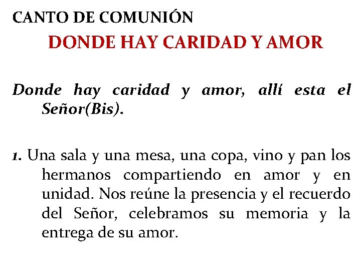 CANTO DE COMUNIÓN DONDE HAY CARIDAD Y AMOR Donde hay caridad y amor, allí