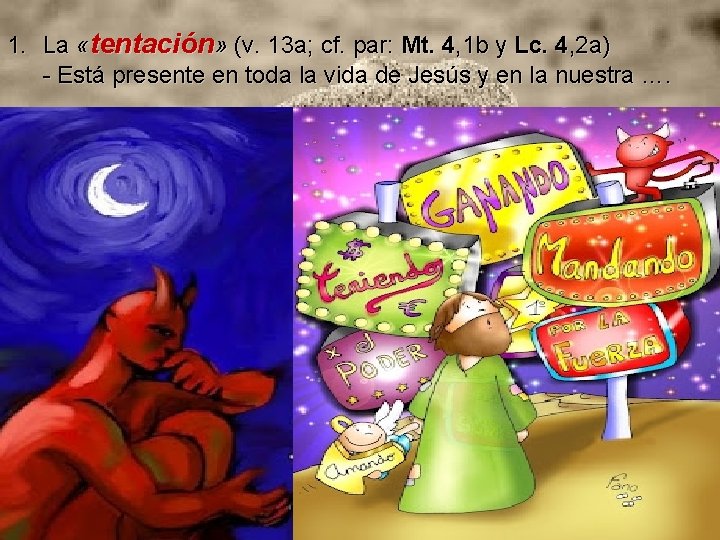 1. La «tentación» (v. 13 a; cf. par: Mt. 4, 1 b y Lc.