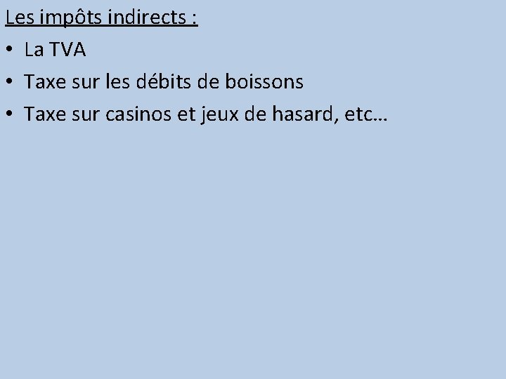 Les impôts indirects : • La TVA • Taxe sur les débits de boissons