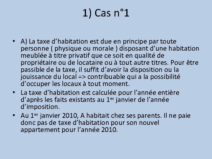 1) Cas n° 1 • A) La taxe d’habitation est due en principe par