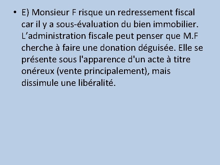  • E) Monsieur F risque un redressement fiscal car il y a sous-évaluation