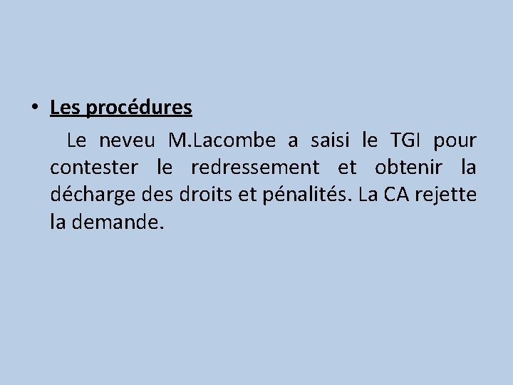  • Les procédures Le neveu M. Lacombe a saisi le TGI pour contester