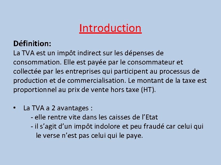 Introduction Définition: La TVA est un impôt indirect sur les dépenses de consommation. Elle