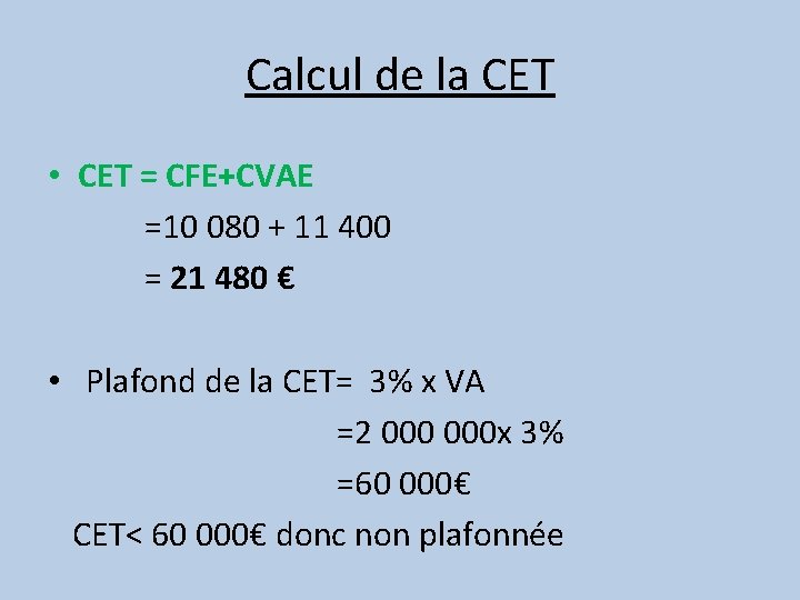 Calcul de la CET • CET = CFE+CVAE =10 080 + 11 400 =